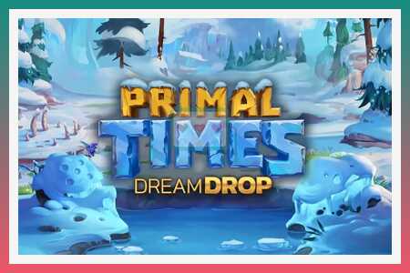 स्लॉट मशीन Primal Times Dream Drop